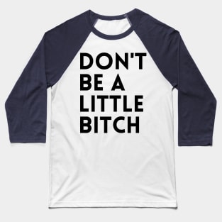 Motivational typography quote design Don't be a little BITCH! 2 Baseball T-Shirt